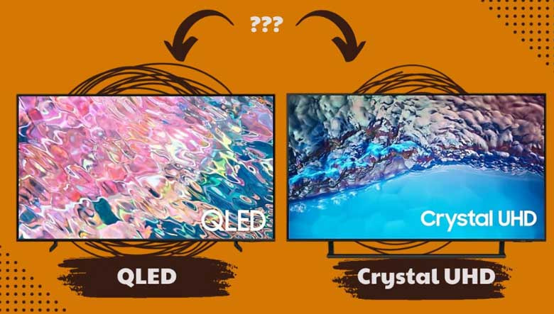 So sánh tivi Samsung Qled và Crystal UHD - Tivi nào tốt hơn?
